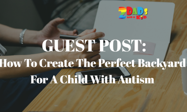 GUEST POST : HOW TO CREATE THE PERFECT BACKYARD FOR A CHILD WITH AUTISM